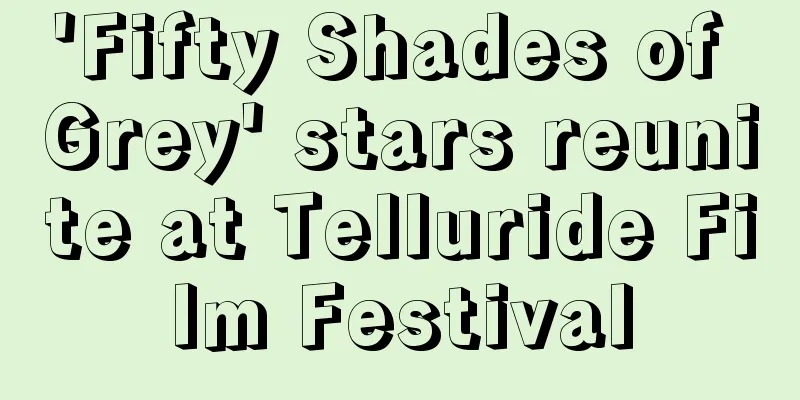 'Fifty Shades of Grey' stars reunite at Telluride Film Festival