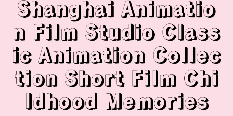 Shanghai Animation Film Studio Classic Animation Collection Short Film Childhood Memories