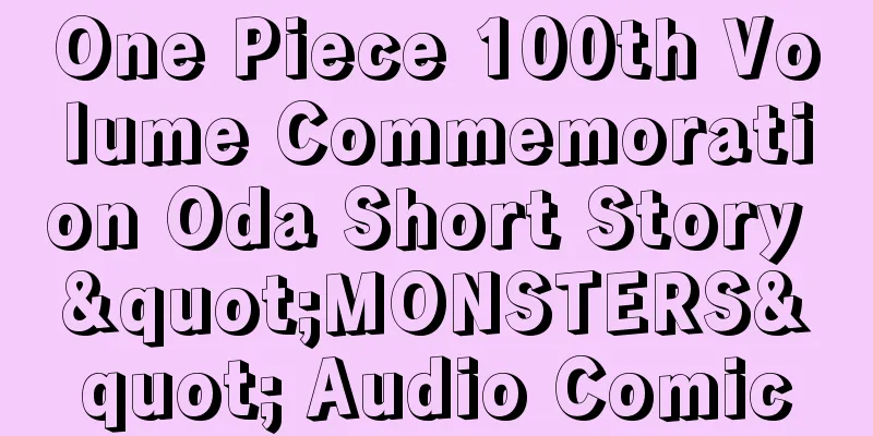 One Piece 100th Volume Commemoration Oda Short Story "MONSTERS" Audio Comic