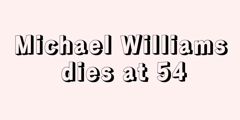 Michael Williams dies at 54