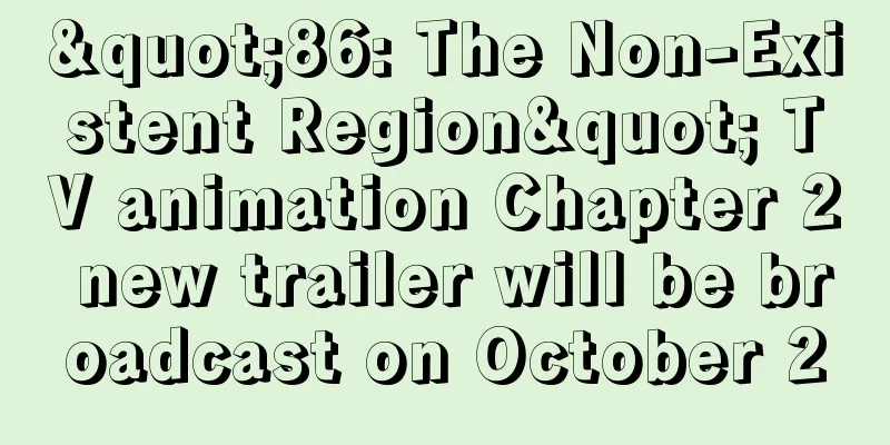 "86: The Non-Existent Region" TV animation Chapter 2 new trailer will be broadcast on October 2