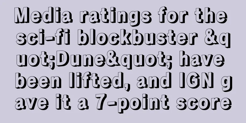 Media ratings for the sci-fi blockbuster "Dune" have been lifted, and IGN gave it a 7-point score