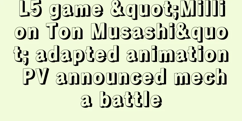 L5 game "Million Ton Musashi" adapted animation PV announced mecha battle
