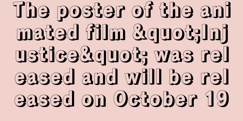 The poster of the animated film "Injustice" was released and will be released on October 19