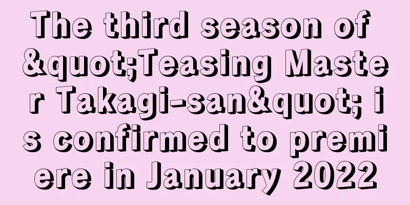 The third season of "Teasing Master Takagi-san" is confirmed to premiere in January 2022