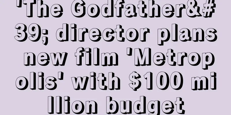 'The Godfather' director plans new film 'Metropolis' with $100 million budget