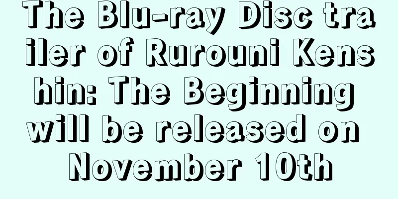 The Blu-ray Disc trailer of Rurouni Kenshin: The Beginning will be released on November 10th