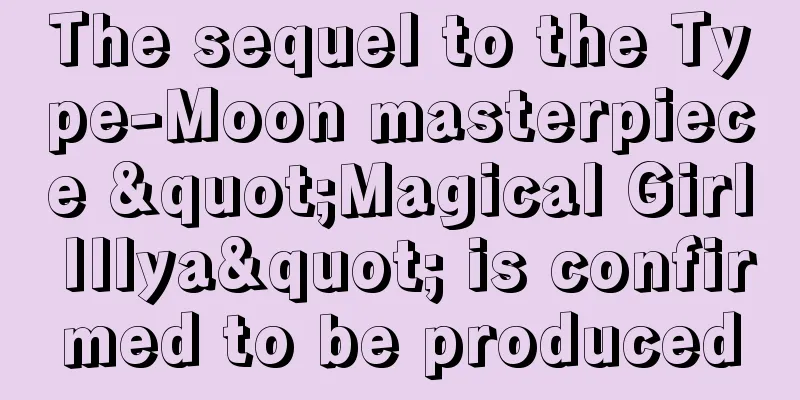 The sequel to the Type-Moon masterpiece "Magical Girl Illya" is confirmed to be produced