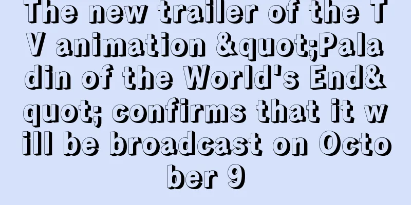 The new trailer of the TV animation "Paladin of the World's End" confirms that it will be broadcast on October 9