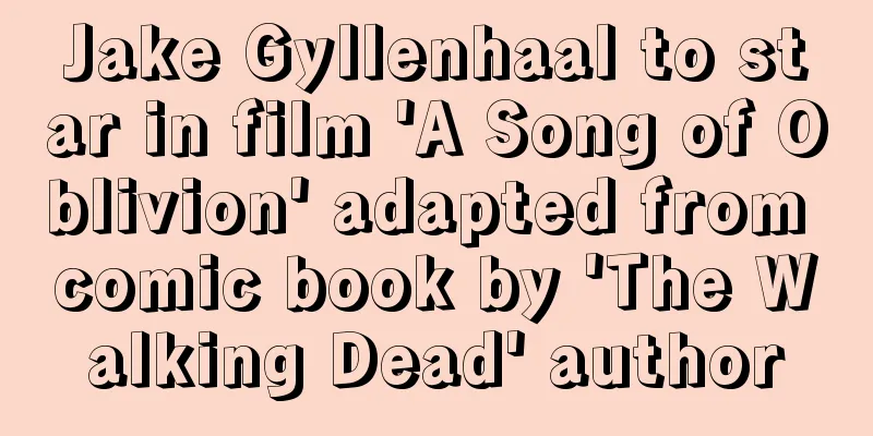 Jake Gyllenhaal to star in film 'A Song of Oblivion' adapted from comic book by 'The Walking Dead' author