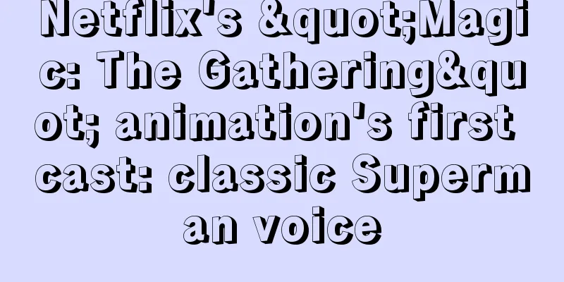 Netflix's "Magic: The Gathering" animation's first cast: classic Superman voice