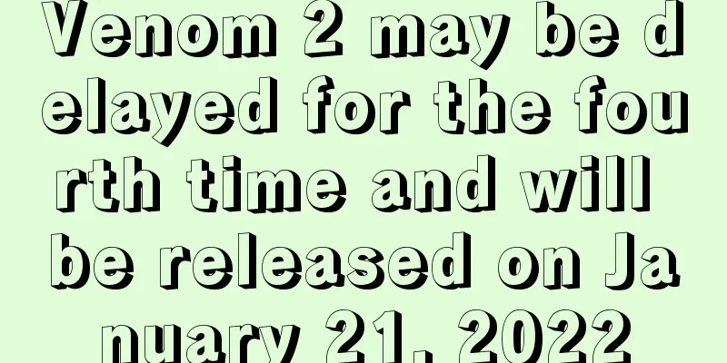 Venom 2 may be delayed for the fourth time and will be released on January 21, 2022