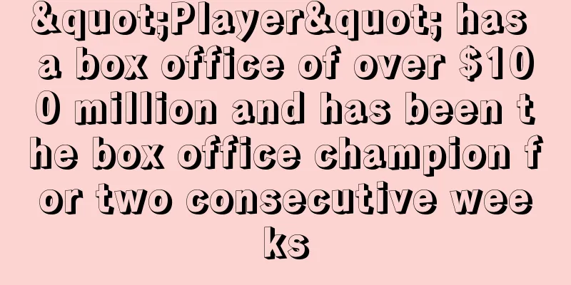 "Player" has a box office of over $100 million and has been the box office champion for two consecutive weeks