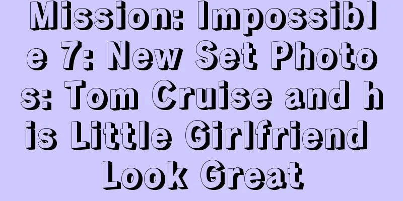 Mission: Impossible 7: New Set Photos: Tom Cruise and his Little Girlfriend Look Great