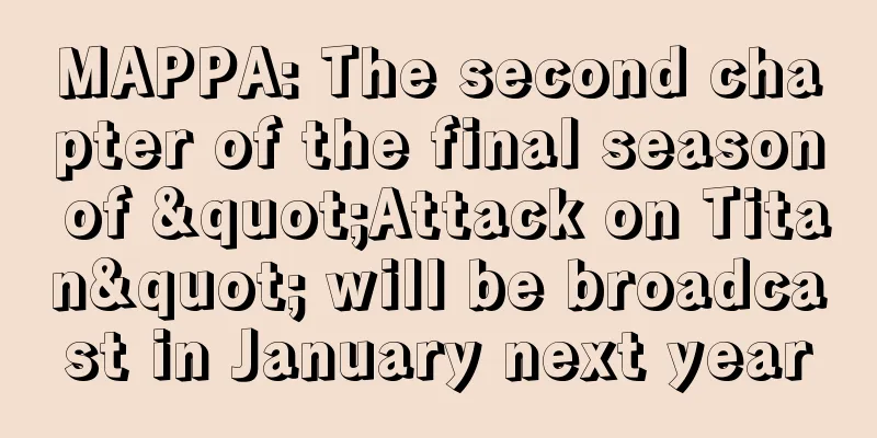 MAPPA: The second chapter of the final season of "Attack on Titan" will be broadcast in January next year