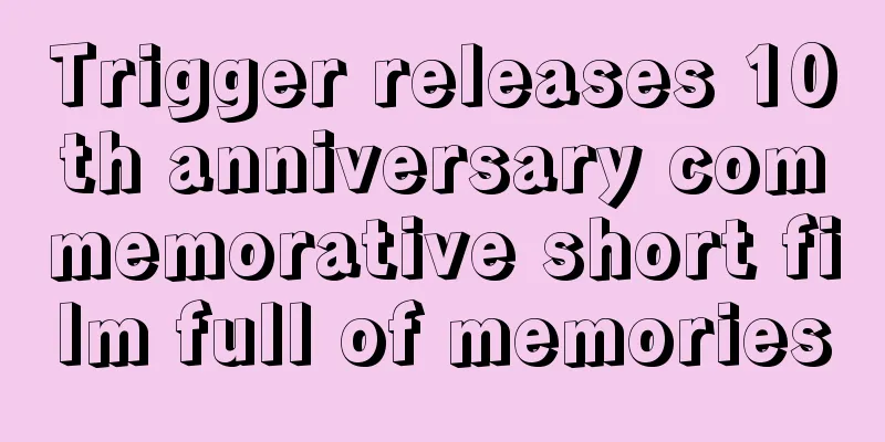 Trigger releases 10th anniversary commemorative short film full of memories