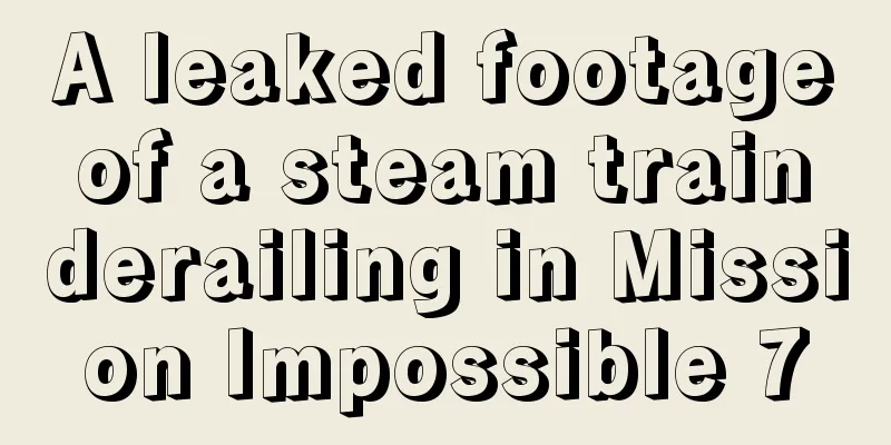 A leaked footage of a steam train derailing in Mission Impossible 7