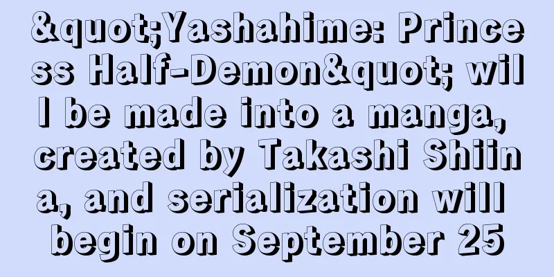 "Yashahime: Princess Half-Demon" will be made into a manga, created by Takashi Shiina, and serialization will begin on September 25