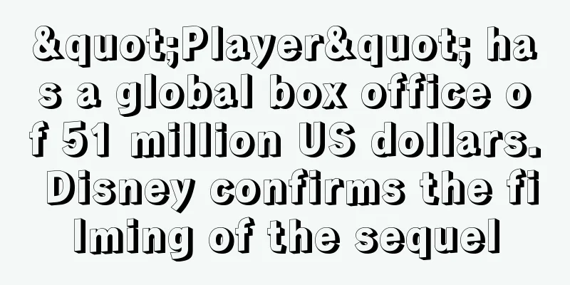 "Player" has a global box office of 51 million US dollars. Disney confirms the filming of the sequel