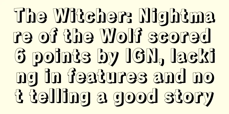 The Witcher: Nightmare of the Wolf scored 6 points by IGN, lacking in features and not telling a good story