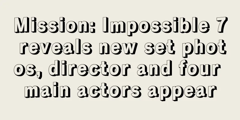 Mission: Impossible 7 reveals new set photos, director and four main actors appear