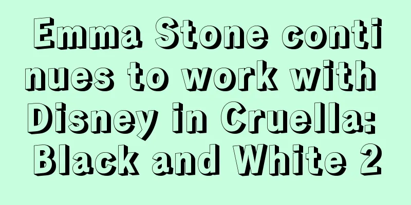 Emma Stone continues to work with Disney in Cruella: Black and White 2