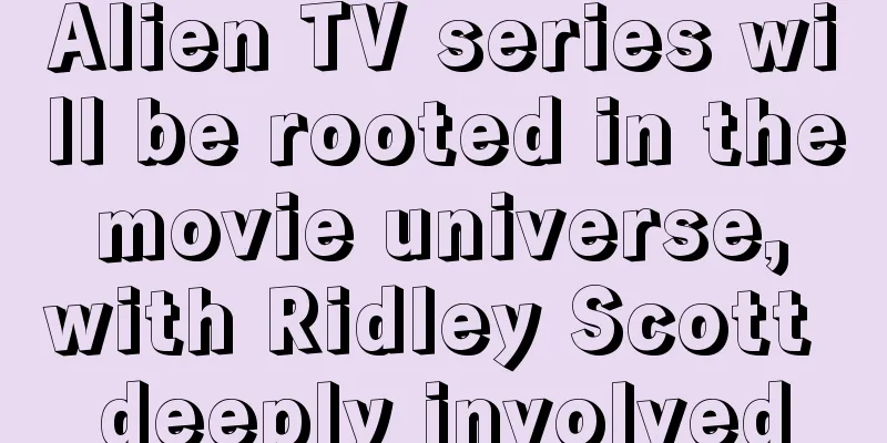Alien TV series will be rooted in the movie universe, with Ridley Scott deeply involved