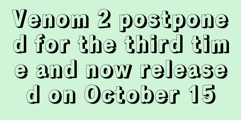 Venom 2 postponed for the third time and now released on October 15