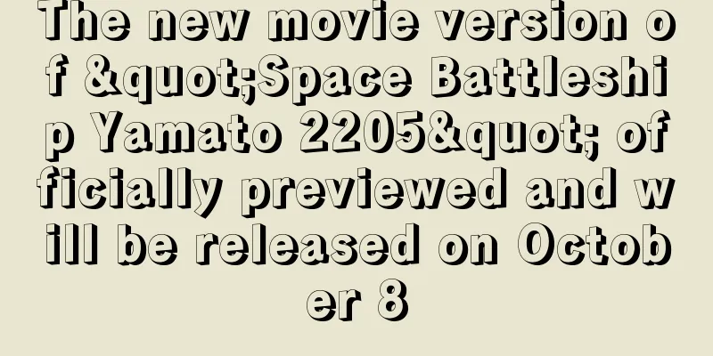 The new movie version of "Space Battleship Yamato 2205" officially previewed and will be released on October 8