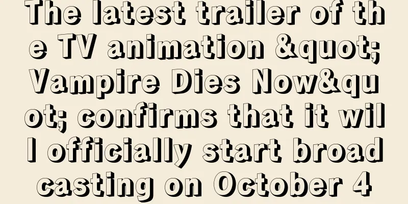 The latest trailer of the TV animation "Vampire Dies Now" confirms that it will officially start broadcasting on October 4