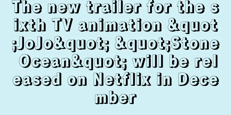 The new trailer for the sixth TV animation "JoJo" "Stone Ocean" will be released on Netflix in December