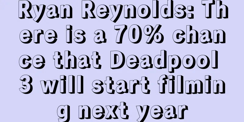 Ryan Reynolds: There is a 70% chance that Deadpool 3 will start filming next year