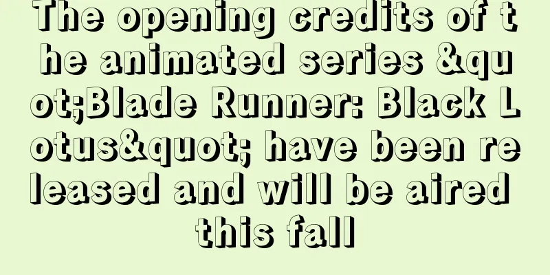 The opening credits of the animated series "Blade Runner: Black Lotus" have been released and will be aired this fall