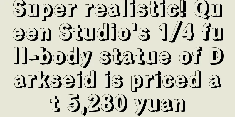 Super realistic! Queen Studio's 1/4 full-body statue of Darkseid is priced at 5,280 yuan