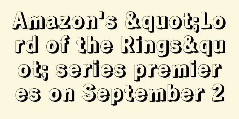 Amazon's "Lord of the Rings" series premieres on September 2