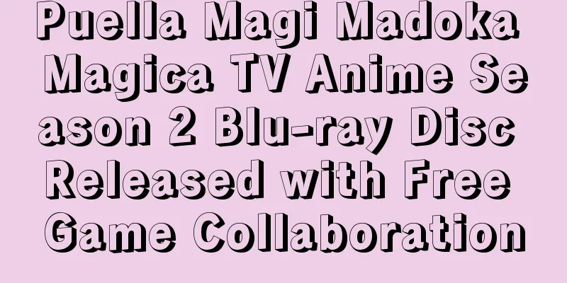 Puella Magi Madoka Magica TV Anime Season 2 Blu-ray Disc Released with Free Game Collaboration