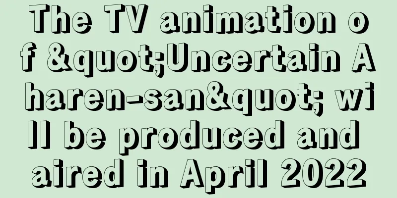 The TV animation of "Uncertain Aharen-san" will be produced and aired in April 2022
