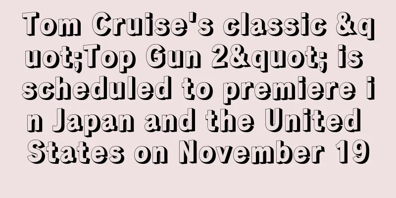 Tom Cruise's classic "Top Gun 2" is scheduled to premiere in Japan and the United States on November 19