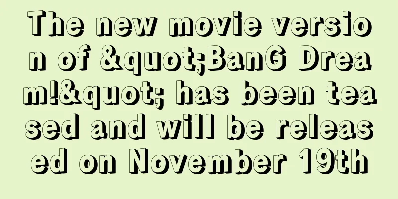 The new movie version of "BanG Dream!" has been teased and will be released on November 19th