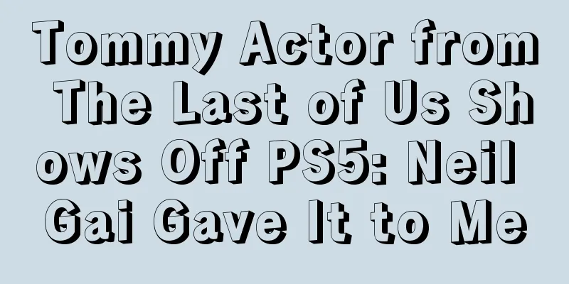 Tommy Actor from The Last of Us Shows Off PS5: Neil Gai Gave It to Me