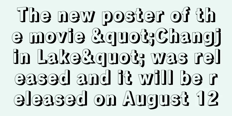 The new poster of the movie "Changjin Lake" was released and it will be released on August 12