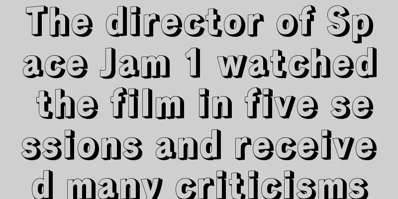 The director of Space Jam 1 watched the film in five sessions and received many criticisms