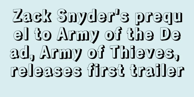Zack Snyder's prequel to Army of the Dead, Army of Thieves, releases first trailer