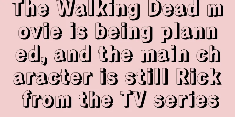 The Walking Dead movie is being planned, and the main character is still Rick from the TV series