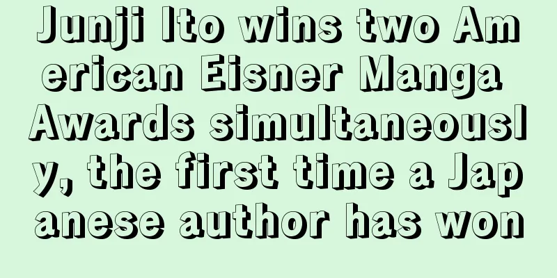 Junji Ito wins two American Eisner Manga Awards simultaneously, the first time a Japanese author has won