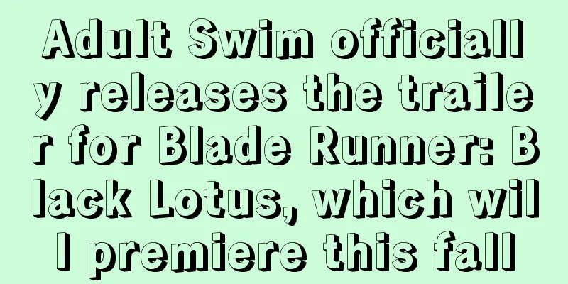 Adult Swim officially releases the trailer for Blade Runner: Black Lotus, which will premiere this fall