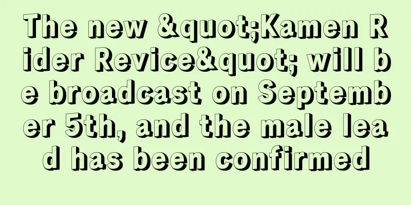 The new "Kamen Rider Revice" will be broadcast on September 5th, and the male lead has been confirmed