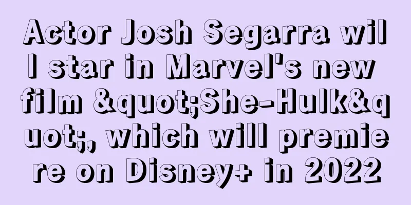 Actor Josh Segarra will star in Marvel's new film "She-Hulk", which will premiere on Disney+ in 2022
