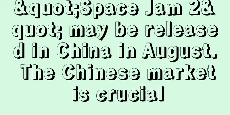"Space Jam 2" may be released in China in August. The Chinese market is crucial