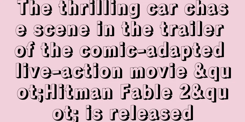 The thrilling car chase scene in the trailer of the comic-adapted live-action movie "Hitman Fable 2" is released